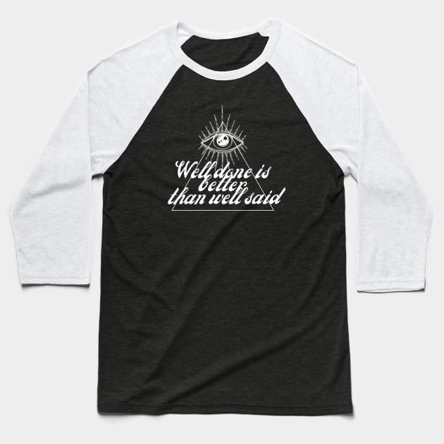 Well done is better than well said Baseball T-Shirt by Asterisk Design Store